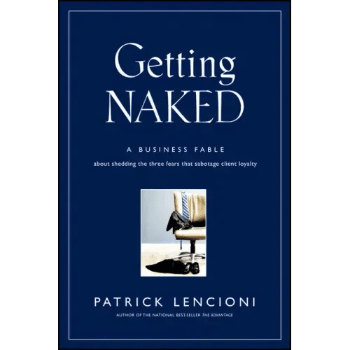 Getting Naked: A Business Fable about Shedding the Three Fears That Sabotage Client Loyalty - Hardcover - iShook Books