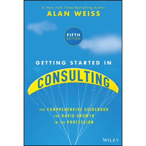 Getting Started in Consulting: The Comprehensive Guidebook for Rapid Growth in the Profession - Paperback - iShook Books