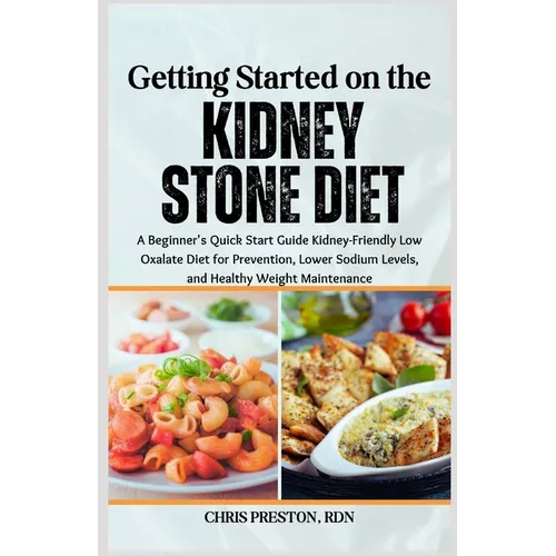 Getting Started on the Kidney Stone Diet: A Beginner's Quick Start Guide Kidney - Friendly Low Oxalate Diet for Prevention, Lower Sodium Levels, and Hea - Paperback - iShook Books