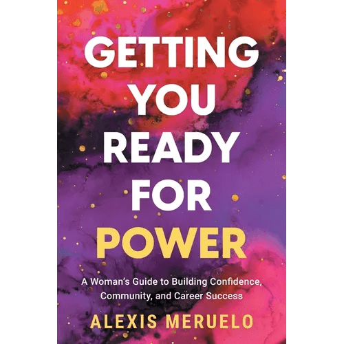 Getting You Ready for Power: A Woman's Guide to Building Confidence, Community, and Career Success - Paperback - iShook Books
