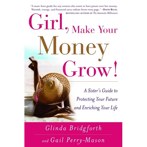 Girl, Make Your Money Grow!: A Sister's Guide to Protecting Your Future and Enriching Your Life - Paperback - iShook Books