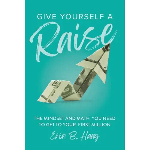 Give Yourself a Raise: The Mindset and Math You Need to Get to Your First Million - Paperback - iShook Books