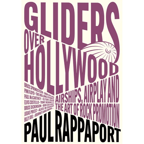 Gliders Over Hollywood: Airships, Airplay, and the Art of Rock Promotion - Paperback - iShook Books