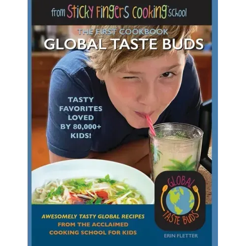 Global Taste Buds: from Sticky Fingers Cooking School - Paperback - iShook Books
