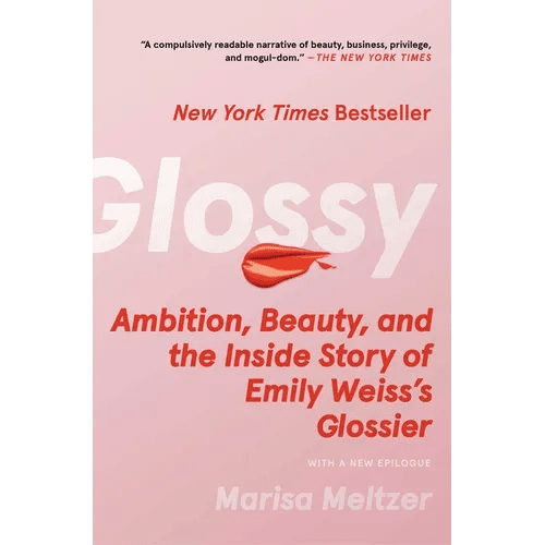 Glossy: Ambition, Beauty, and the Inside Story of Emily Weiss's Glossier - Paperback - iShook Books