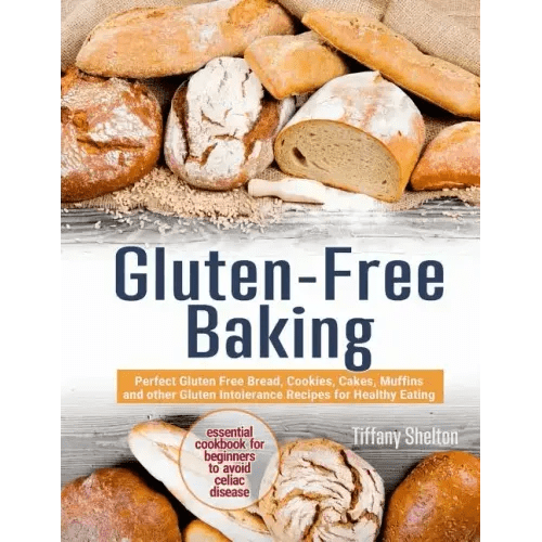 Gluten - Free Baking: Perfect Gluten Free Bread, Cookies, Cakes, Muffins and other Gluten Intolerance Recipes for Healthy Eating. Essential - Paperback - iShook Books