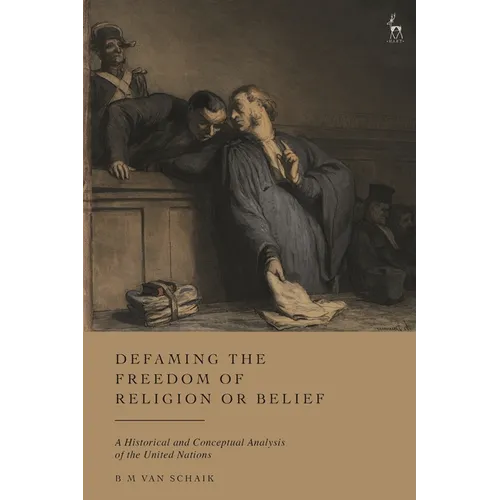 Defaming the Freedom of Religion or Belief: A Historical and Conceptual Analysis of the United Nations