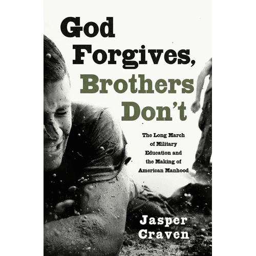 God Forgives, Brothers Don't: The Long March of Military Education and the Making of American Manhood - Hardcover - iShook Books