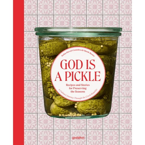 God Is a Pickle: Recipes and Stories for Preserving the Seasons - A Culinary Journey Through the Czech Republic - Hardcover - iShook Books