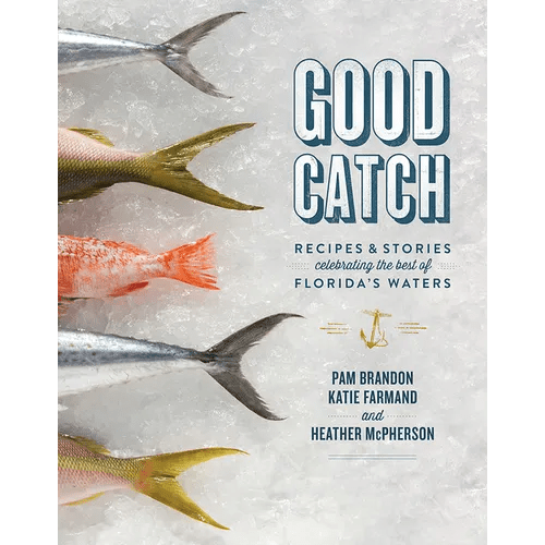 Good Catch: Recipes & Stories Celebrating the Best of Florida's Waters - Hardcover - iShook Books