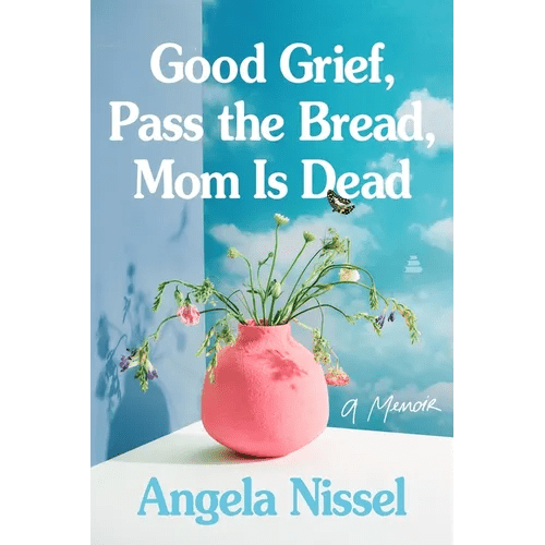Good Grief, Pass the Bread, Mom Is Dead: A Memoir - Paperback - iShook Books