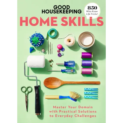 Good Housekeeping Home Skills: Master Your Domain with Practical Solutions to Everyday Challenges - Hardcover - iShook Books