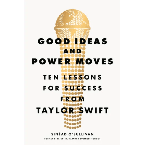 Good Ideas and Power Moves: Ten Lessons for Success from Taylor Swift - Hardcover - iShook Books