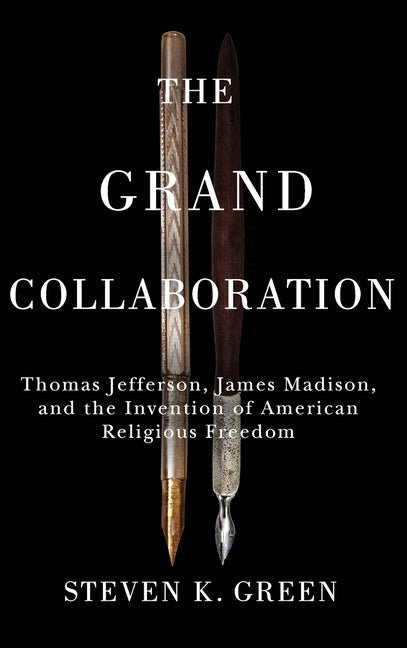 Grand Collaboration: Thomas Jefferson, James Madison, and the Invention of American Religious Freedom - iShook Books