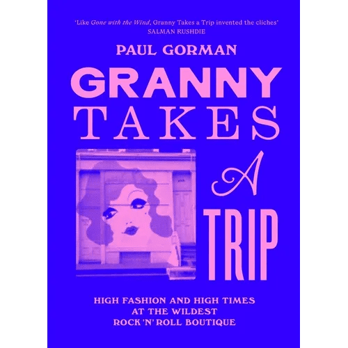 Granny Takes a Trip: High Fashion and High Times at the Wildest Rock 'n' Roll Boutique - Hardcover - iShook Books