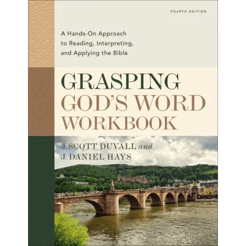 Grasping God's Word Workbook, Fourth Edition: A Hands - On Approach to Reading, Interpreting, and Applying the Bible - Paperback - iShook Books