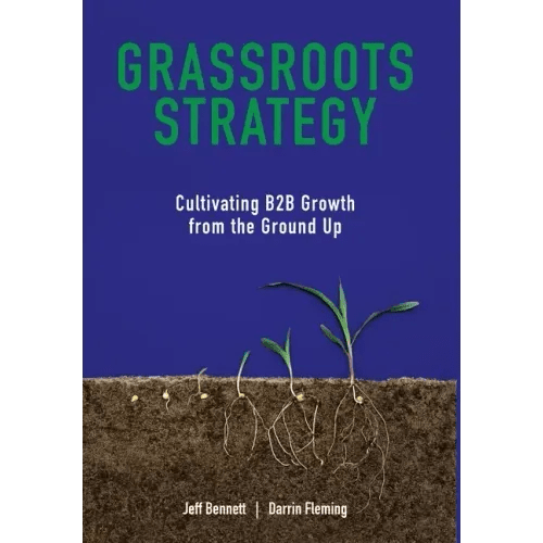 Grassroots Strategy: Cultivating B2B Growth from the Ground Up - Hardcover - iShook Books