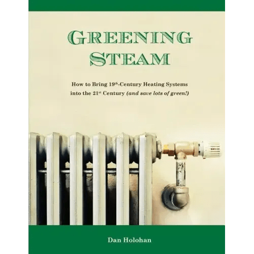 Greening Steam: How to Bring 19th-Century Heating Systems into the 21st Century (and save lots of green!) - Paperback - iShook Books