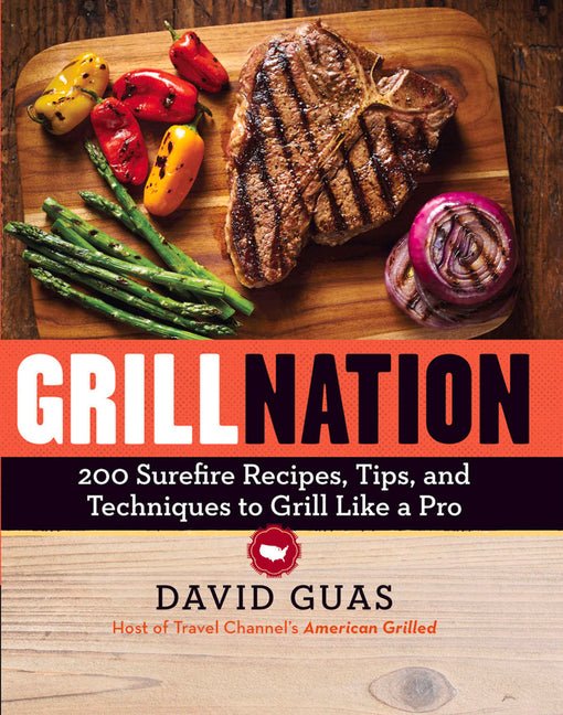 Grill Nation: 200 Surefire Recipes, Tips, and Techniques to Grill Like a Pro - iShook Books