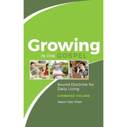 Growing in the Gospel: Sound Doctrine for Daily Living (Combined Volume) - Hardcover - iShook Books