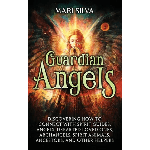 Guardian Angels: Discovering How to Connect with Spirit Guides, Angels, Departed Loved Ones, Archangels, Spirit Animals, Ancestors, and Other Helpers - Hardcover - iShook Books