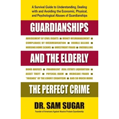 Guardianships and the Elderly: The Perfect Crime - Paperback - iShook Books