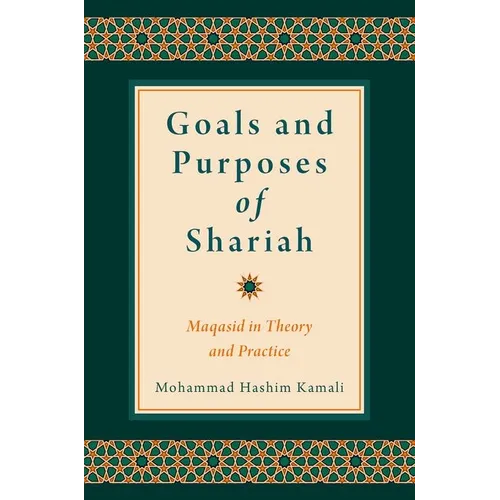 Goals and Purposes of Shariah: Maqasid in Theory and Practice