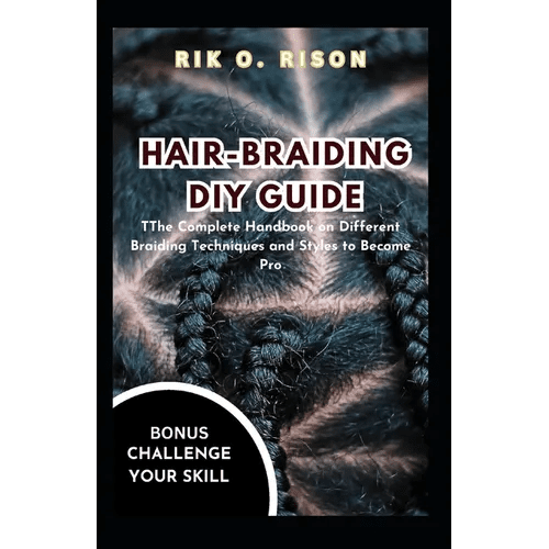 Hair - Braiding DIY Guide: The Complete Handbook on Different Braiding Techniques and Styles to Become Pro - Paperback - iShook Books