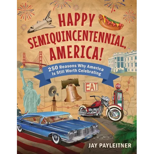 Happy Semiquincentennial, America!: 250 Reasons Why America Is Still Worth Celebrating - Hardcover - iShook Books
