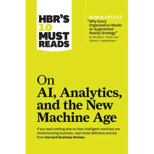 Hbr's 10 Must Reads on Ai, Analytics, and the New Machine Age (with Bonus Article Why Every Company Needs an Augmented Reality Strategy by Michael E. - Paperback - iShook Books