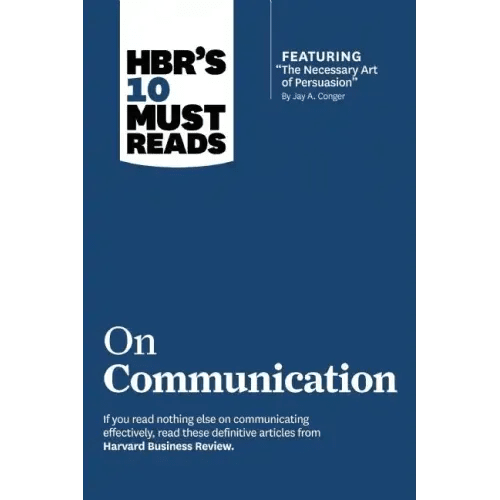 Hbr's 10 Must Reads on Communication (with Featured Article the Necessary Art of Persuasion, by Jay A. Conger) - Paperback - iShook Books