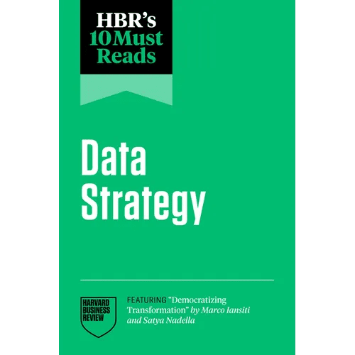 Hbr's 10 Must Reads on Data Strategy (Featuring Democratizing Transformation by Marco Iansiti and Satya Nadella) - Paperback - iShook Books