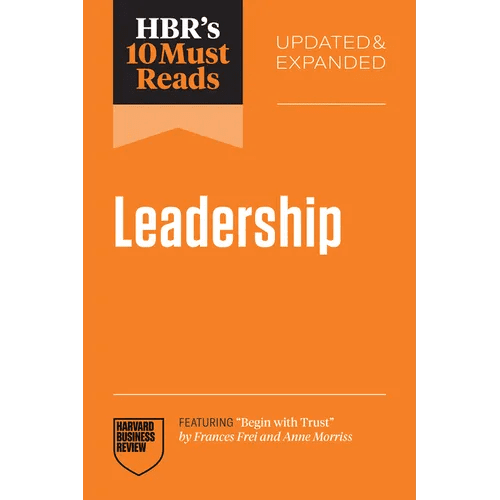 Hbr's 10 Must Reads on Leadership, Updated and Expanded (Featuring Begin with Trust by Frances X. Frei and Anne Morriss) - Paperback - iShook Books