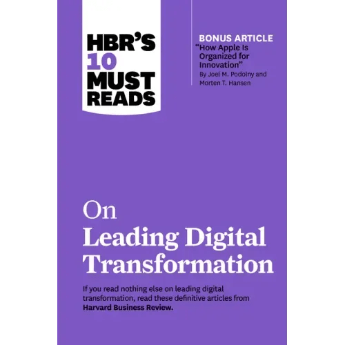 Hbr's 10 Must Reads on Leading Digital Transformation (with Bonus Article How Apple Is Organized for Innovation by Joel M. Podolny and Morten T. Hanse - Paperback - iShook Books
