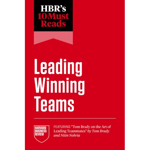 Hbr's 10 Must Reads on Leading Winning Teams (Featuring Tom Brady on the Art of Leading Teammates by Tom Brady and Nitin Nohria) - Paperback - iShook Books