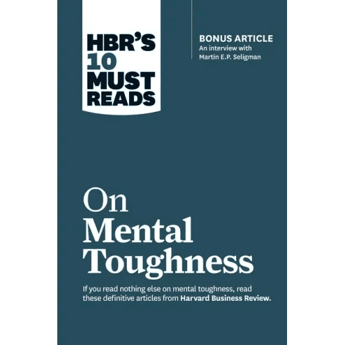 Hbr's 10 Must Reads on Mental Toughness (with Bonus Interview Post - Traumatic Growth and Building Resilience with Martin Seligman) (Hbr's 10 Must Reads - Paperback - iShook Books