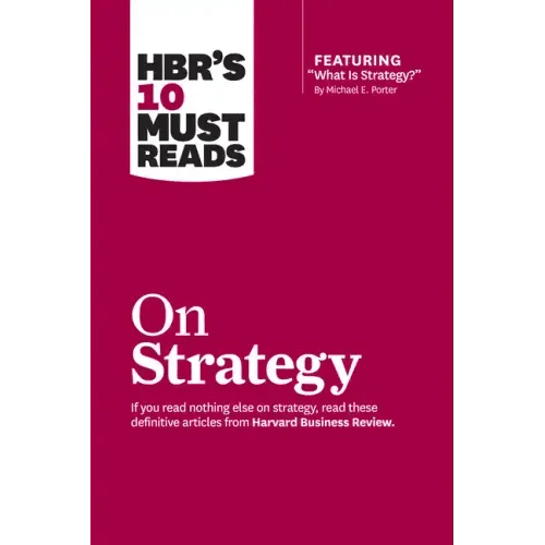 Hbr's 10 Must Reads on Strategy (Including Featured Article What Is Strategy? by Michael E. Porter) - Paperback - iShook Books