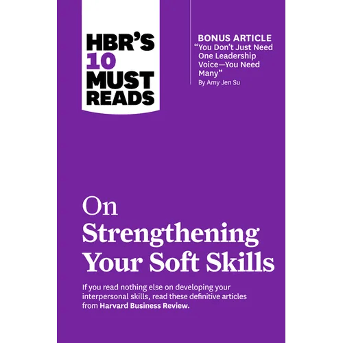 Hbr's 10 Must Reads on Strengthening Your Soft Skills (with Bonus Article You Don't Need Just One Leadership Voice - You Need Many by Amy Jen Su) - Paperback - iShook Books
