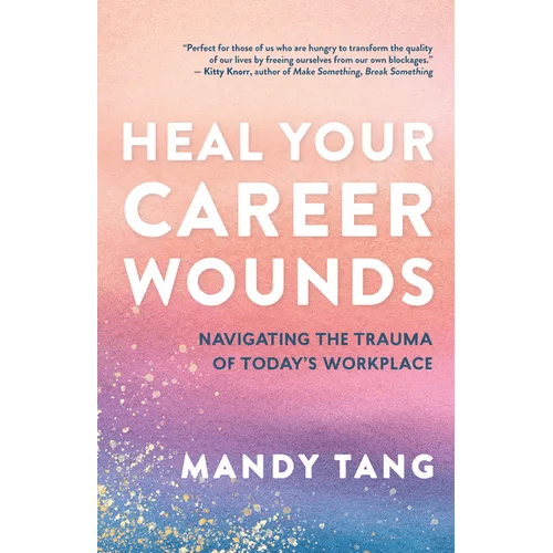 Heal Your Career Wounds: Navigating the Trauma of Today's Workplace - Paperback - iShook Books