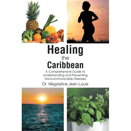Healing the Caribbean: A Comprehensive Guide to Understanding and Preventing Noncommunicable Diseases - Paperback - iShook Books
