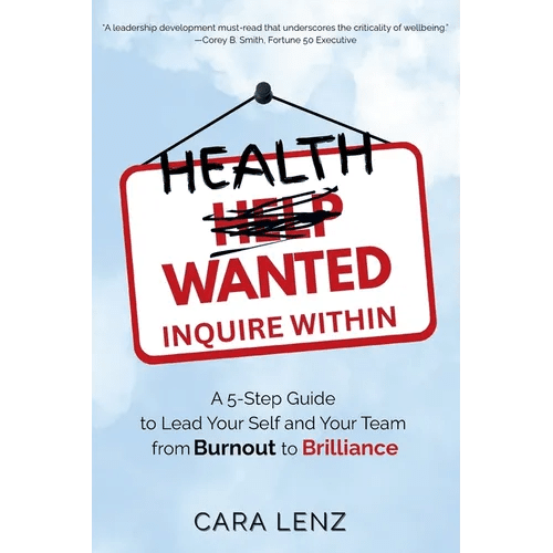 Health Wanted Inquire Within: A 5 - Step Guide to Lead Your Self and Your Team from Burnout to Brilliance - Paperback - iShook Books