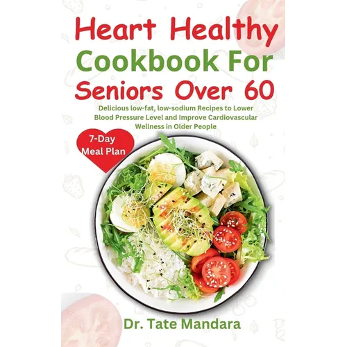 Heart Healthy Cookbook For Seniors Over 60: Delicious low - fat, low - sodium Recipes to Lower Blood Pressure Level and improve Cardiovascular Wellness in - Paperback - iShook Books