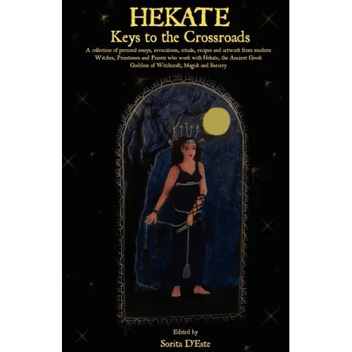 Hekate: Keys to the Crossroads: A collection of personal essays, invocations, rituals, recipes and artwork from modern Witches, Priestesses and Priest - Paperback - iShook Books