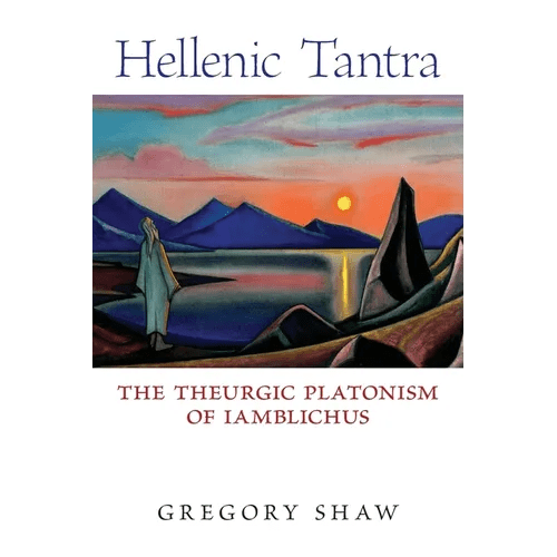 Hellenic Tantra: The Theurgic Platonism of Iamblichus - Paperback - iShook Books