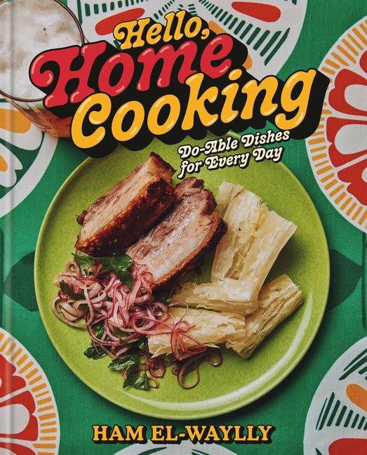 Hello, Home Cooking: Do - Able Dishes for Every Day: A Cookbook - iShook Books