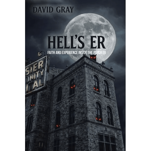 Hell's ER: Faith and Experience Inside the Psych ER - Paperback - iShook Books