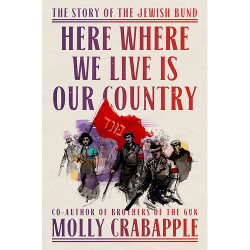 Here Where We Live Is Our Country: The Story of the Jewish Bund - Hardcover - iShook Books