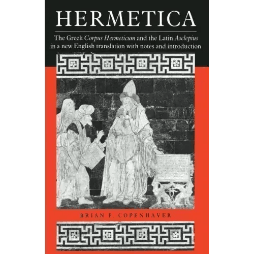 Hermetica: The Greek Corpus Hermeticum and the Latin Asclepius in a New English Translation, with Notes and Introduction - Paperback - iShook Books