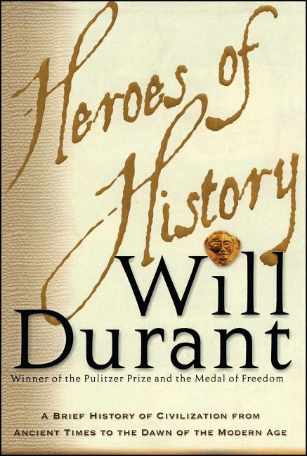 Heroes of History: A Brief History of Civilization from Ancient Times to the Dawn of the Modern Age - iShook Books