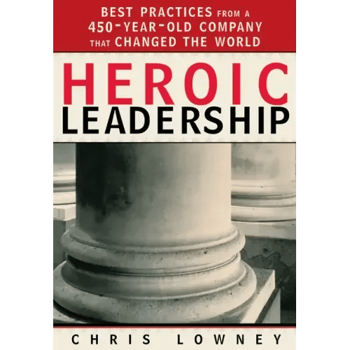 Heroic Leadership: Best Practices from a 450 - Year - Old Company That Changed the World - Paperback - iShook Books